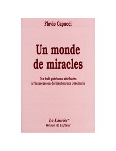 Un monde de miracles. Dix-huit guérisons attribuées au bienheureux Josémaria