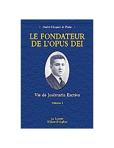 Le fondateur de l'Opus Dei - Volume 1