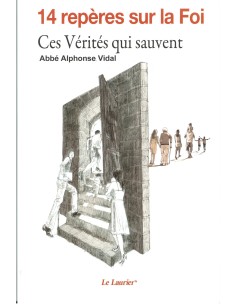 14 repères sur la Foi. Ces Vérités qui sauvent
