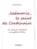 Josémaria, le saint de l\'ordinaire.