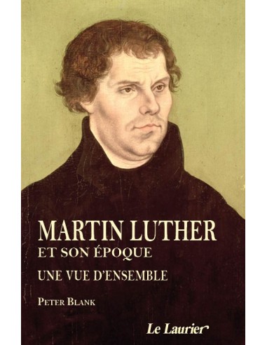 MARTIN Luther ET SON ÉPOQUE UNE VUE D’ENSEMBLE